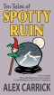 Ten Tales of Spotty Ruin Cover 11-26-11